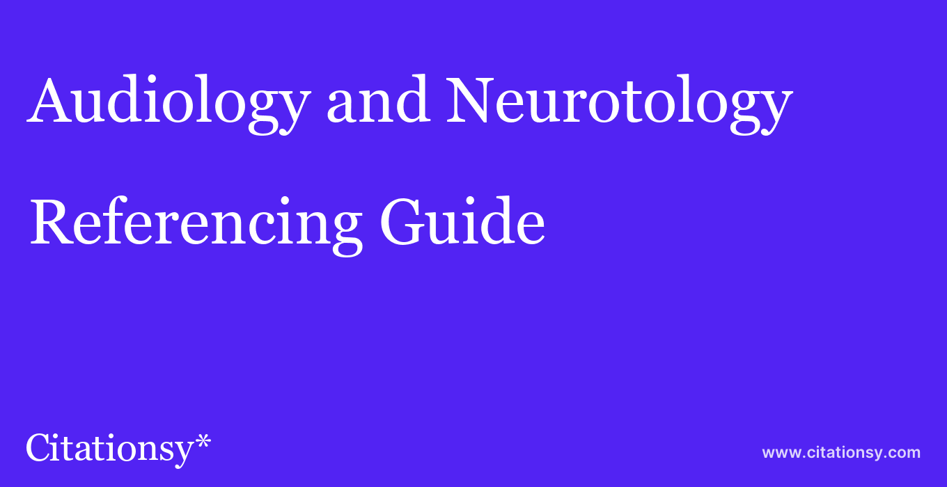 cite Audiology and Neurotology  — Referencing Guide